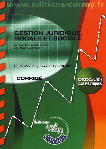 Gestion juridique, fiscale et sociale : unité d'enseignement 1 du DSCG, cas pratiques : corrigé