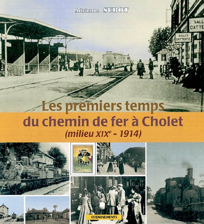Les premiers temps du chemin de fer à Cholet : milieu XIXe-1914