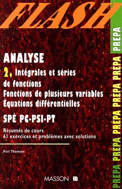 Analyse 2, Spé PC, PSI, PT : intégrales et séries de fonctions, fonctions de plusieurs variables, équations différentielles
