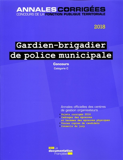 Gardien-brigadier de police municipale 2018 : concours, catégorie C : annales officielles des centres de gestion organisateurs
