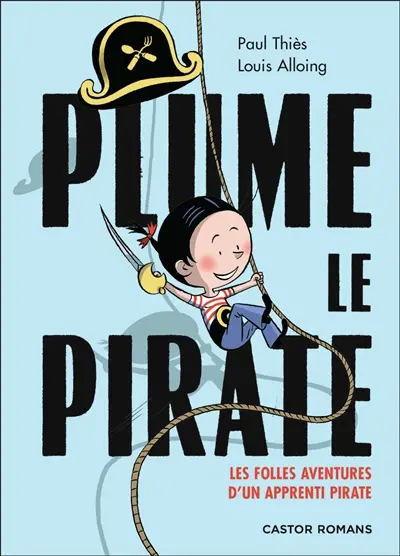 Plume le pirate. Les folles aventures d'un apprenti pirate