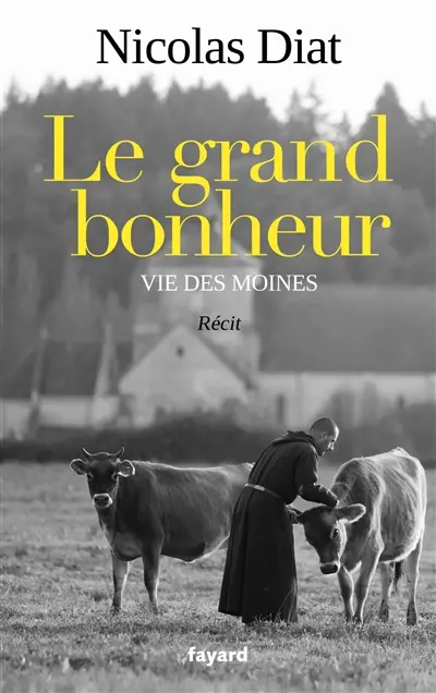 Le grand bonheur : vie des moines : récit