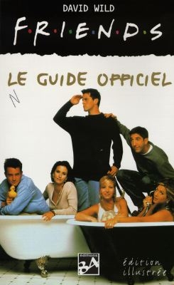 Friends : le guide officiel. Vol. 1. Première saison