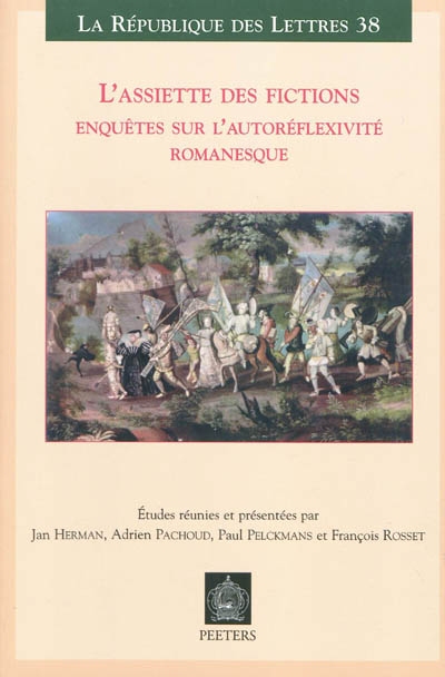 L'assiette des fictions : enquêtes sur l'autoréflexivité romanesque : actes des colloques de Lausanne (mars 2007) et de Leuven (juin 2007)