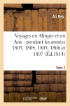 Voyages en Afrique et en Asie Tome 2 : pendant les années 1803, 1804, 1805, 1806 et 1807.