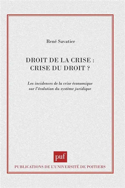 Droit de la crise, crise du droit ? : les incidences de la crise économique sur l'évolution du système juridique