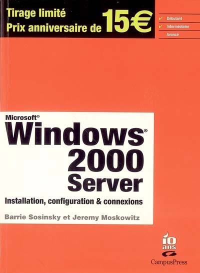Microsoft Windows 2000 server : installation, configuration et connexions