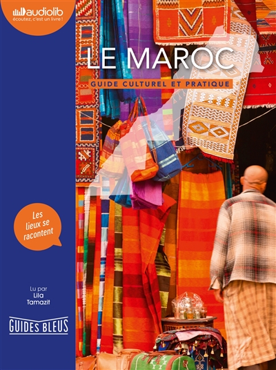 Le Maroc : guide culturel et pratique : les lieux se racontent