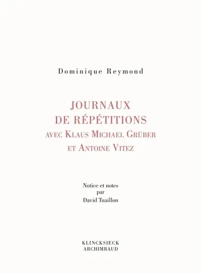 Journaux de répétitions avec Antoine Vitez et Klaus Michael Grüber