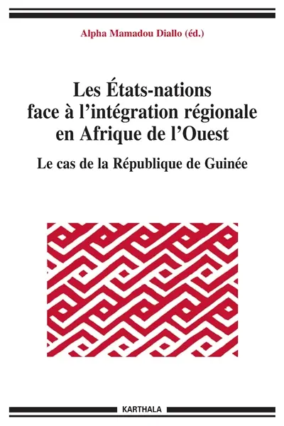 Les Etats-nations face à l'intégration régionale en Afrique de l'Ouest. Vol. 10. Le cas de la République de Guinée