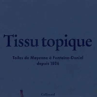 Tissu topique : toiles de Mayenne à Fontaine-Daniel depuis 1806