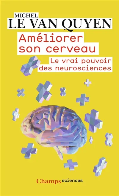 Améliorer son cerveau : le vrai pouvoir des neurosciences