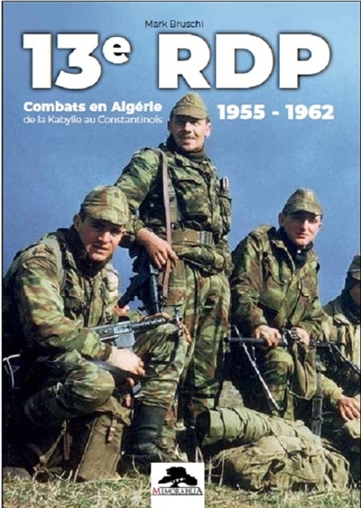 13e RDP : combats en Algérie de la Kabylie au Constantinois : 1955-1962