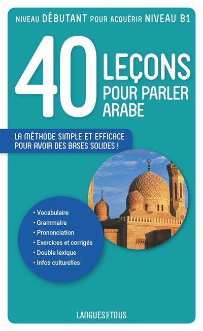 40 leçons pour parler arabe : nouvelle édition, comprenant une section d'initiation à l'arabe dialectal