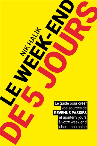 Le week-end de 5 jours : le guide pour créer vos sources de revenus passifs et ajouter 3 jours à votre week-end chaque semaine