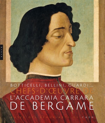 Trésors de l'Accademia Carrara de Bergame : de Botticelli à Guardi : exposition, Caen, Musée des beaux-arts, 27 mars-19 septembre 2010