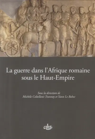 La guerre dans l'Afrique romaine sous le Haut-Empire : actes du 136e Congrès national des sociétés historiques et scientifiques, Faire la guerre, faire la paix, Perpignan, 2011