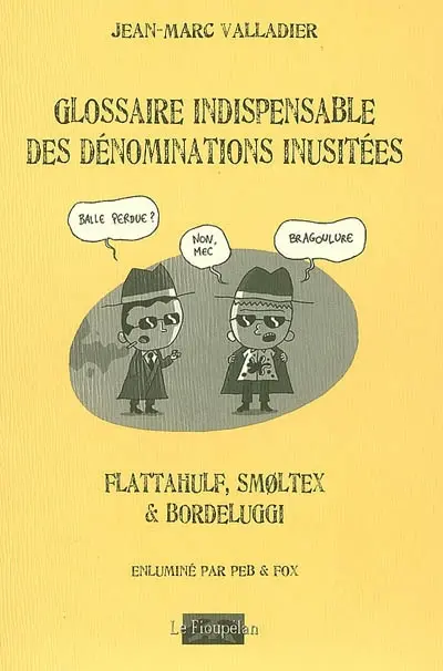 Glossaire indispensable des dénominations inusitées : flattahulf, smoltex & bordeluggi