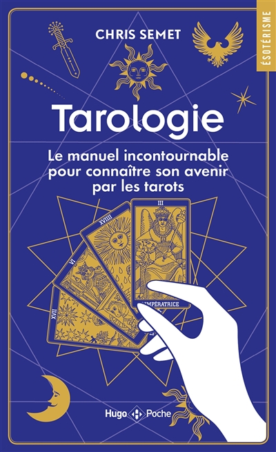 Tarologie : le manuel indispensable pour connaître son avenir par les tarots