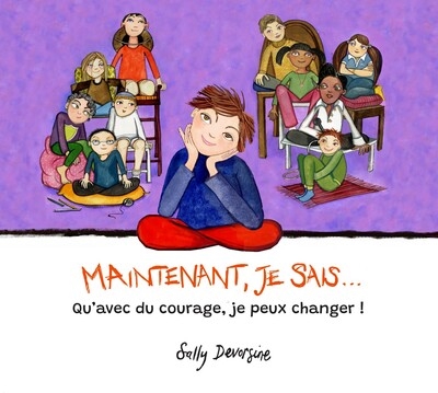 Maintenant, je sais... : qu'avec du courage, je peux changer !