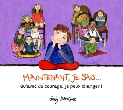 Maintenant, je sais... : qu'avec du courage, je peux changer !