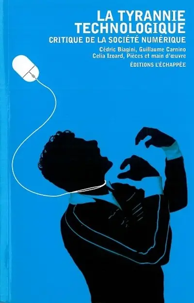 La tyrannie technologique : critique de la société numérique