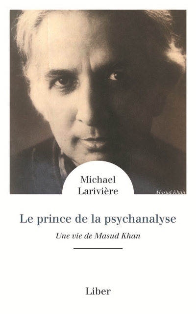 Le prince de la psychanalyse : Une vie de Masud Khan