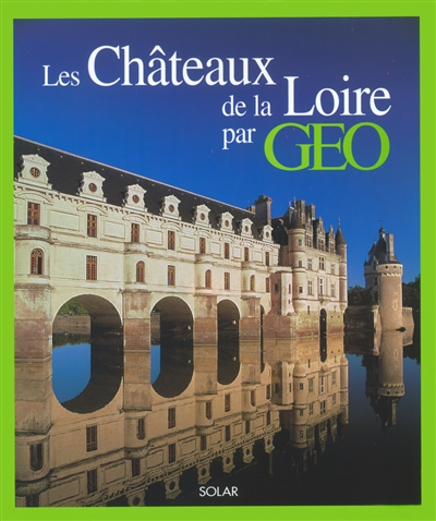 Les châteaux de la Loire par Géo