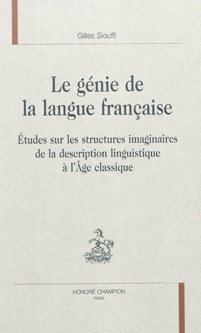 Le génie de la langue française : études sur les structures imaginaires de la description linguistique à l'âge classique