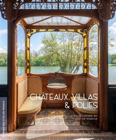 châteaux, villas & folies : villégiature en ile-de-france