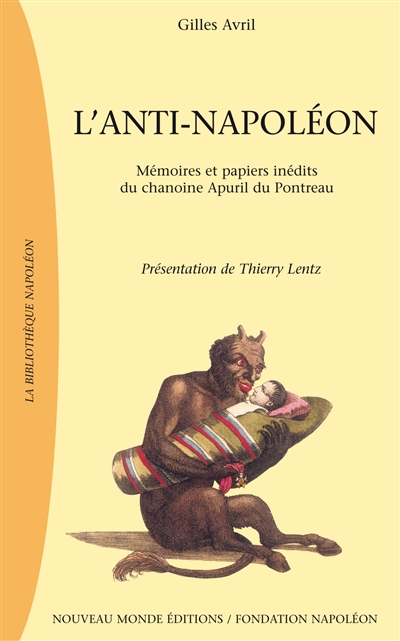 L'anti-Napoléon : écrits inédits et papiers de Noël-Antoine Apuril du Pontreau, chanoine de la Congrégation de France