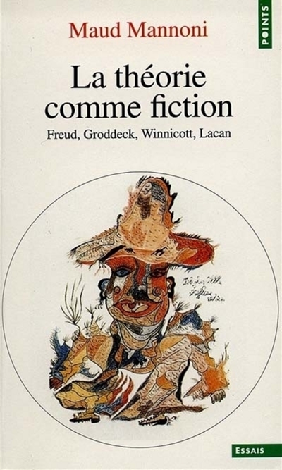 La théorie comme fiction : Freud, Groddeck, Winnicott, Lacan
