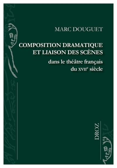 Composition dramatique et liaison des scènes dans le théâtre français du XVIIe siècle