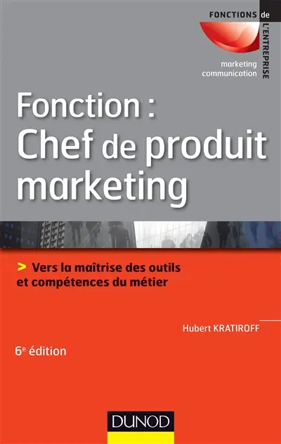 Fonction chef de produit marketing : vers la maîtrise des outils et compétences métier