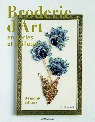 Broderie d'art en perles et paillettes : 94 motifs raffinés Broderie d'art en perles et paillettes : 94 motifs raffinés