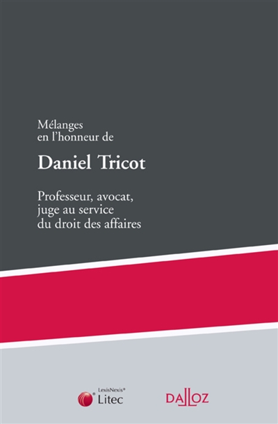 Mélanges en l'honneur de Daniel Tricot : professeur, avocat, juge au service du droit des affaires
