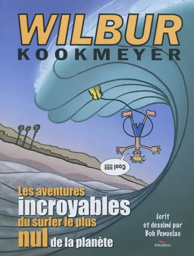 Wilbur Kookmeyer : les aventures incroyables du surfer le plus nul de la planète
