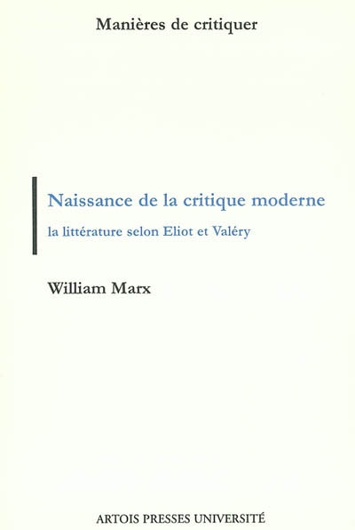 Naissance de la critique moderne : la littérature selon Eliot et Valéry, 1889-1945