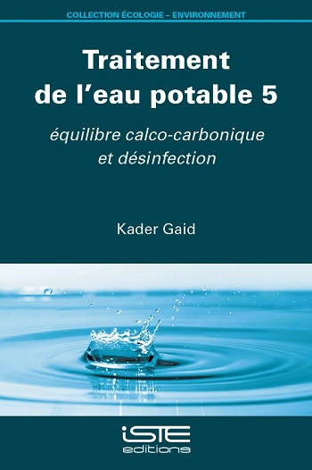 Traitement de l'eau potable. Vol. 5. Equilibre calco-carbonique et désinfection