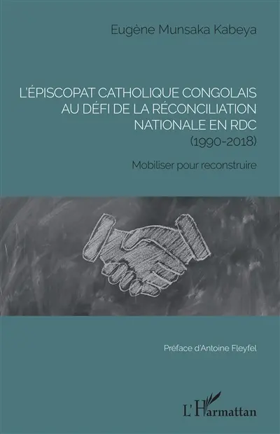 L'épiscopat catholique congolais au défi de la réconciliation nationale en RDC (1990-2018) : mobiliser pour reconstruire