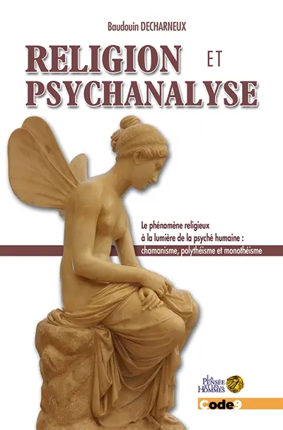 Religion et psychanalyse : le phénomène religieux à la lumière de la psyché humaine : chamanisme, polythéisme et monothéisme