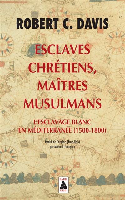 Esclaves chrétiens, maîtres musulmans : l'esclavage blanc en Méditerranée (1500-1800)
