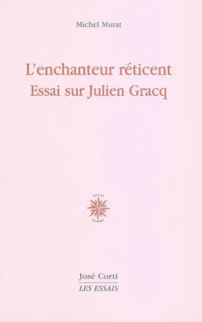 L'enchanteur réticent : essai sur Julien Gracq