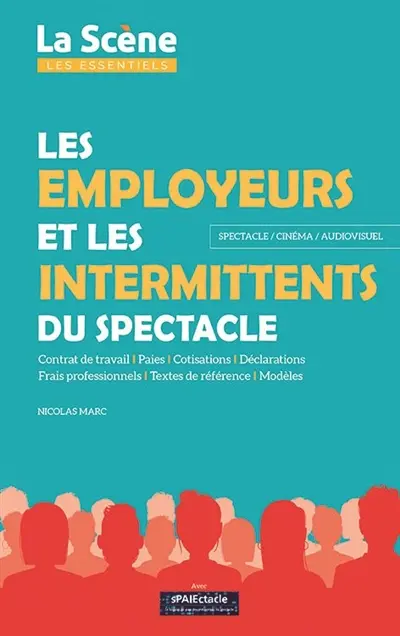 Les employeurs et les intermittents du spectacle : spectacle, cinéma, audiovisuel : contrat de travail, paies, cotisations, déclarations, frais professionnels, textes de référence, modèles