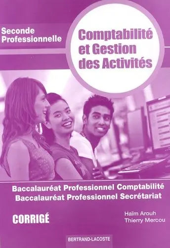 Comptabilité et gestion des activités, seconde baccalauréat professionnel : baccalauréat professionnel comptabilité, baccalauréat professionnel secrétariat : corrigé