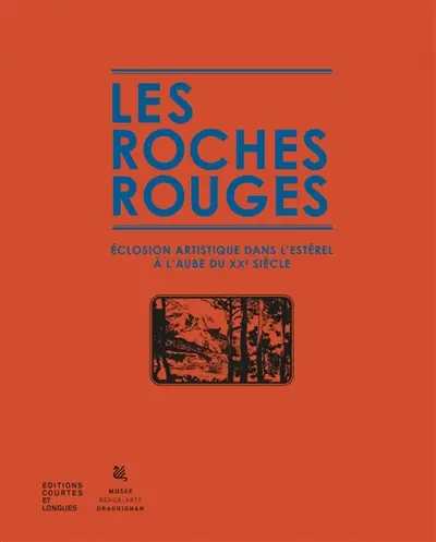 Les roches rouges : éclosion artistique dans l'Estérel à l'aube du XXe siècle : exposition, Draguignan, Musée des beaux-arts, du 21 mai au 31 octobre 2026