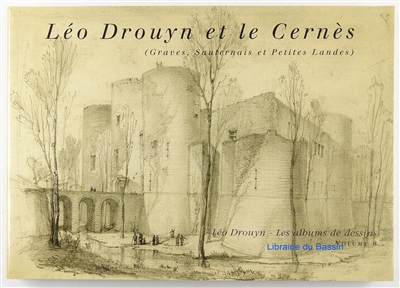 Léo Drouyn, les albums de dessins. Vol. 8. Léo Drouyn et le Cernès (Graves, Sauternais et Petite Lande)