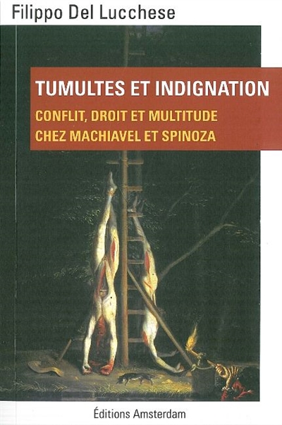 Tumultes et indignation : conflit, droit et multitude chez Machiavel et Spinoza