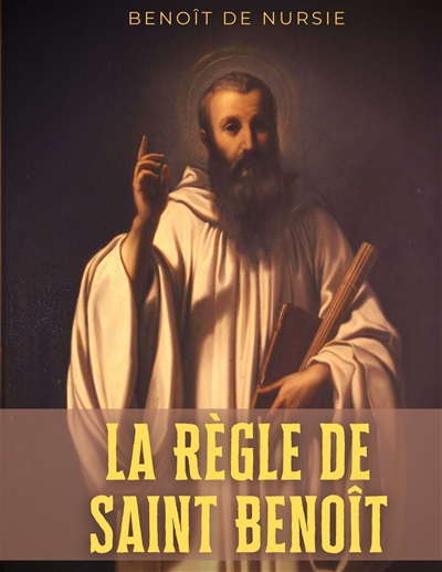 La Règle de Saint Benoît :...