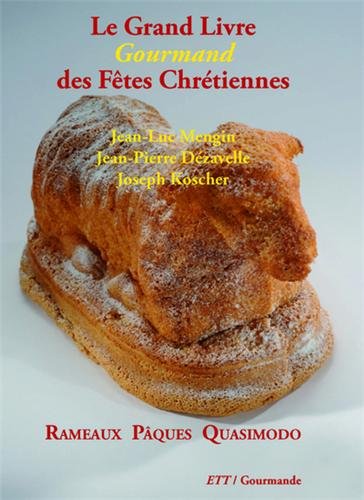 Le grand livre gourmand des fêtes chrétiennes : Rameaux, Pâques, Quasimodo